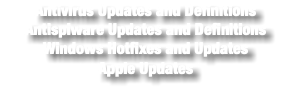Antivirus Updates and Definitions Antispiware Updates and Definitions Windows Hotfixes and Updates Apple Updates
